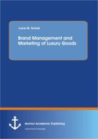 Brand management and marketing of luxury goods: From the historical development of luxury to our present-day perception 3656132585 Book Cover