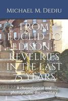 From Euclid to Edison - revelries in the last 75 years: A chronological and photographic documentary 1939757819 Book Cover