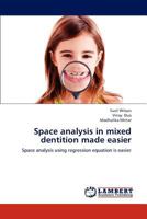 Space analysis in mixed dentition made easier: Space analysis using regression equation is easier 3659193984 Book Cover