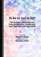 To Be or Not to Be? the Verbum Substantivum from Synchronic, Diachronic and Typological Perspectives 1443880701 Book Cover