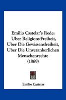 Emilio Castelar's Rede: Uber Religions-Freiheit, Uber Die Gewissensfreiheit, Uber Die Unverankerlichen Menschenrechte (1869) 1168330149 Book Cover