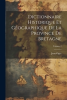 Dictionnaire historique et g�ographique de la province de Bretagne; Volume 2 1022248146 Book Cover
