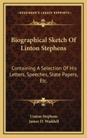 Biographical sketch of Linton Stephens 1363577948 Book Cover