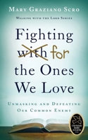 Fighting For the Ones We Love: Unmasking and Defeating Our Common Enemy 1961833018 Book Cover