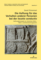 Die Haftung für das Verhalten anderer Personen bei der «locatio conductio»: Haftungskonzepte im römischen Miet-, Werk- und Dienstvertragsrecht (Wiener ... History, Law and Society, 9) (German Edition) 3631899734 Book Cover