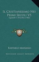 Il Cristianesimo Nei Primi Secoli V5: Quadri E Figure (1902) 1168133556 Book Cover