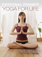 Personal Trainer: Yoga for Life: The At-Home Introduction to Iyengar, Astanga, Viniyoga and Sivananda 1847326692 Book Cover