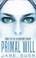 Primal Will: Book 3 of the Alterations Trilogy 1732387338 Book Cover