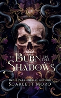 To Burn In The Shadows 1069110868 Book Cover