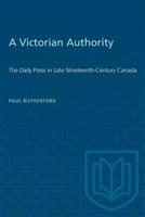 Victorian Authority: The Daily Press in Late Nineteenth-Century Canada. 0802064590 Book Cover