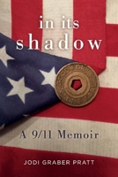 In Its Shadow: A 9/11 Memoir 1543979548 Book Cover