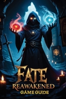 FATE: REAWAKENED: An Expert's Guide to Mastering the Dungeons B0F1KDQQT6 Book Cover