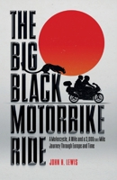 The Big Black Motorbike Ride: A Motorcycle, A Wife and a 3,000(Ish) Mile Journey Through Europe and Time 1916535771 Book Cover