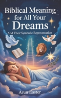 Biblical Meaning for All Your Dreams and Their Symbolic Representation B0F7H3BMXW Book Cover