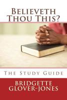 Believeth Thou This?: The Study Guide 1494968584 Book Cover
