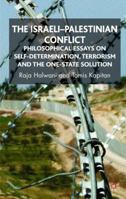 Israel, Palestine, One-State Solution: Philosophical Essays on Self-Determination, Terrorism and the One-State Solution 0230535372 Book Cover