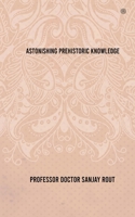 Astonishing Prehistoric Knowledge 9354380611 Book Cover