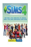 The Sims 4, PS4, Xbox One, PC, Cheats, Mods, Cats, Dogs, Download, Game Guide 1987524020 Book Cover