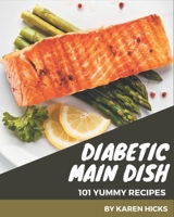 101 Yummy Diabetic Main Dish Recipes: A Yummy Diabetic Main Dish Cookbook for Effortless Meals B08HS3Y2WC Book Cover