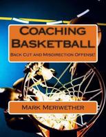 Coaching Basketball: Back Cut and Misdirection Offense! 1480038628 Book Cover