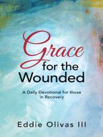 Grace for the Wounded: A Daily Devotional for Those in Recovery 1490833110 Book Cover