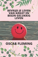 BEVRIJD JE LEVEN VAN ANGST EN BEGIN GELUKKIG LEVEN B0B9WPPJGX Book Cover