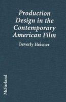 Production Design In The Contemporary American Film: A Critical Study Of 23 Movies And Their Designers 0786402679 Book Cover