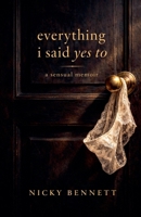 Everything I Said Yes To: A Sensual Memoir B0GRBYJ96W Book Cover
