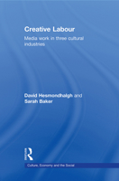 Creative Labour: Media Work in Three Cultural Industries 0415677734 Book Cover