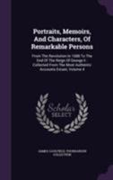 Portraits, Memoirs, And Characters, Of Remarkable Persons: From The Revolution In 1688 To The End Of The Reign Of George Ii : Collected From The Most Authentic Accounts Extant, Volume 4 1355696003 Book Cover