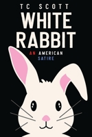 White Rabbit: An American Satire 1068815507 Book Cover