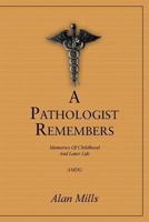 A Pathologist Remembers: Memories of Childhood and Later Life 1491878827 Book Cover