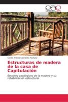 Estructuras de madera de la casa de Capitulación: Estudios patológicos de la madera y su rehabilitación estructural 6202154020 Book Cover