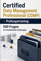 Certified Data Management Professional (CDMP) - Prüfungstraining: 500 Fragen mit Ausführlichen Erklärungen (German Edition) B0H2GYXZN5 Book Cover