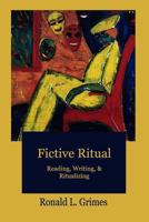 Fictive Ritual: Reading, Writing, & Ritualizing 1481999265 Book Cover