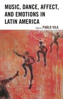 Music, Dance, Affect, and Emotions in Latin America 1498536948 Book Cover