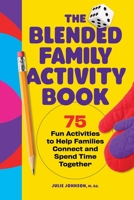 The Blended Family Activity Book: 75 Fun Activities to Help Families Connect and Spend Time Together 1638073589 Book Cover