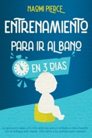 Entrenamiento Para ir al Ba�o en 3 D�as: La Gu�a Para Saber si tu Ni�o Est� Listo Para ir al Ba�o y c�mo Hacerlo con el Enfoque m�s R�pido. Dile Adi�s a los Pa�ales Para Siempre null Book Cover