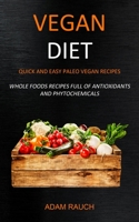 Vegan Diet: Quick and Easy Paleo Vegan Recipes (Whole Foods Recipes full of Antioxidants and Phytochemicals) 1989682812 Book Cover