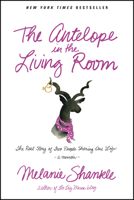 The Antelope in the Living Room: The Real Story of Two People Sharing One Life 1414385544 Book Cover