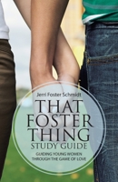 That Foster Thing Study Guide: Guiding Young Women Through the Game of Love 1664221158 Book Cover