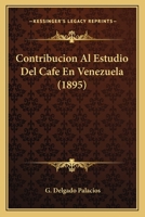 Contribucion Al Estudio Del Cafe En Venezuela (1895) 1147780269 Book Cover
