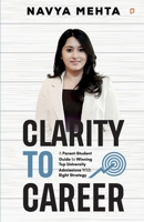 Clarity To Career;A Parent-Student Guide to Winning Top University Admissions With Right Strategy 9363383253 Book Cover