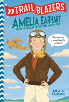 Trailblazers: Amelia Earhart: First Woman Over the Atlantic 0593124596 Book Cover