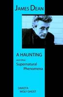James Dean - A Haunting and Other Supernatural Phenomena 1539057607 Book Cover
