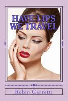 Have Lips We Travel: Ultra- Chic 154415965X Book Cover