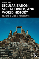 Secularization, Social Order, and World History: Toward a Global Perspective 1041075324 Book Cover