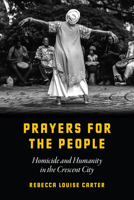 Prayers for the People: Homicide and Humanity in the Crescent City 022663552X Book Cover