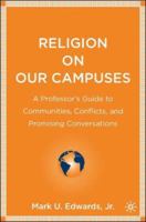 Religion on Our Campuses: A Professor's Guide to Communities, Conflicts, and Promising Conversations 1403972109 Book Cover