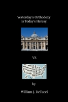 Yesterday's Orthodoxy is Today's Heresy 130054838X Book Cover